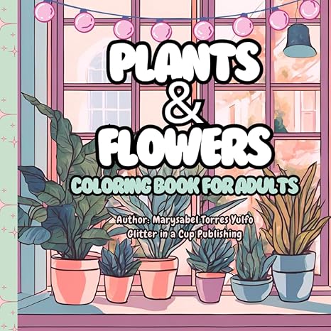 Plants & Flowers: Coloring Book For Adults